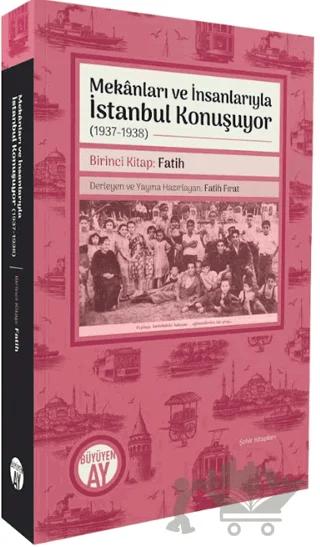 Mekânları ve İnsanlarıyla İstanbul Konuşuyor (1937 - 1938) Birinci Kitap