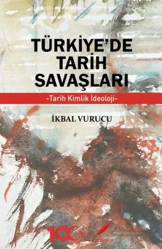 Türkiye’de Tarih Savaşları Tarih, Kimlik, İdeoloji