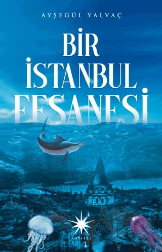 Bir İstanbul Efsanesi – Ayşegül Yalvaç – Antares Yayınları kitap kapağı