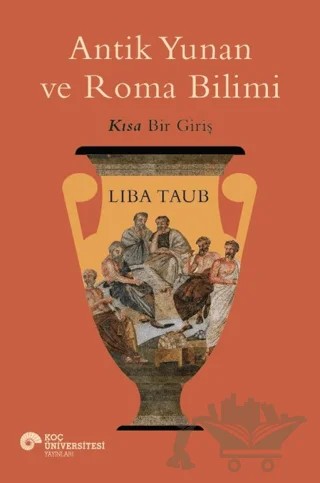 Antik Yunan ve Roma Bilimi – Liba Taub – Koç Üniversitesi Yayınları kitap kapağı
