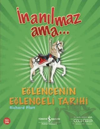 İnanılmaz Ama... Eğlencenin Eğlenceli Tarihi – Richard Platt – İş Bankası Kültür Yayınları kitap kapağı