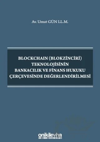 Blockchain (Blokzinciri) Teknolojisinin Bankacılık ve Finans Hukuku Çerçevesinde Değerlendirilmesi – Umut Gün – On İki Levha Yayınları kitap kapağı