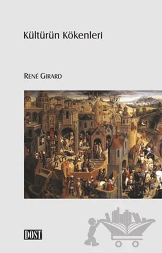 Kültürün Kökenleri – Rene Girard – Dost Kitabevi Yayınları kitap kapağı