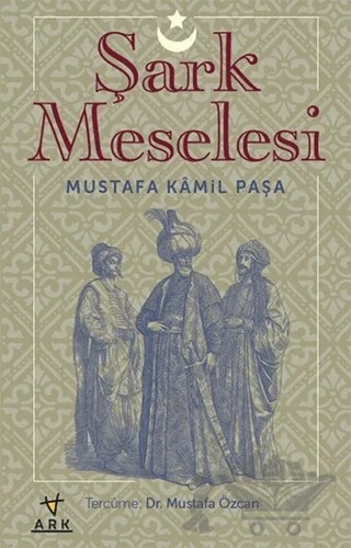 Şark Meselesi – Mustafa Kamil Paşa – Ark Kitapları kitap kapağı