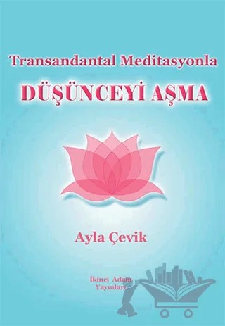 Transandantal Meditasyonla Düşünceyi Aşma – Ayla Çevik – İkinci Adam Yayınları kitap kapağı