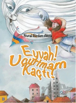 Eyvah! Uçurtmam Kaçtı! (Ciltli) – Nural Birden Akca – Abm Yayınevi kitap kapağı