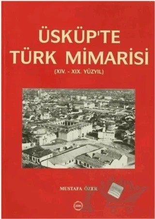 Üsküp'te Türk Mimarisi – Mustafa Özer – Türk Tarih Kurumu Yayınları kitap kapağı