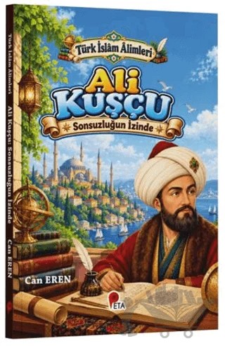 Türk İslâm Âlimleri - Ali Kuşçu: Sonsuzluğun İzinde – Can Eren – Peta Kitap kitap kapağı