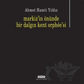 Markiz’in Önünde Bir Dalgın Kent Orphee’si – Ahmet Hamit Yıldız – Yapı Kredi Yayınları kitap kapağı