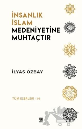İnsanlık İslam Medeniyetine Muhtaçtır