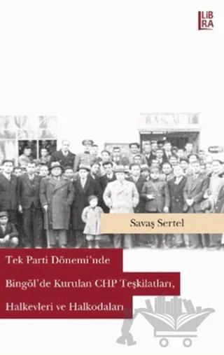 Tek Parti Dönemi'nde Bingöl'de Kurulan CHP Teşkilatları, Halkevleri ve Halkodaları