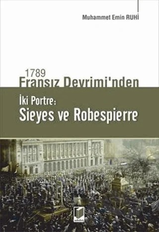 1789 Fransız Devrimi'nden İki Portre: Sieyes ve Robespierre – Muhammet Emin Ruhi – Adalet Yayınevi kitap kapağı