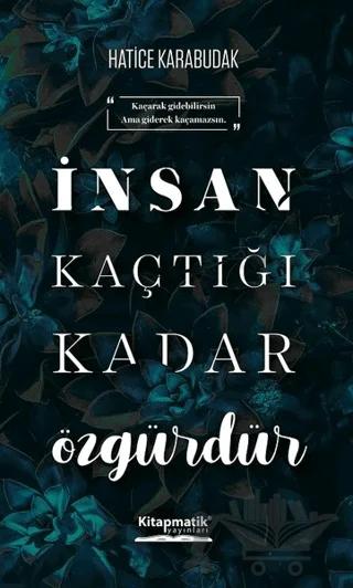 İnsan Kaçtığı Kadar Özgürdür