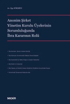 Anonim Şirket Yönetim Kurulu Üyelerinin Sorumluluğunda İbra Kararının Rolü – Ege Sökmen – Seçkin Yayıncılık kitap kapağı