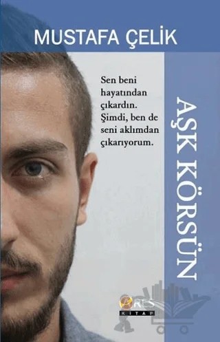 Aşk Körsün – Mustafa Çelik – Ares Yayınları kitap kapağı