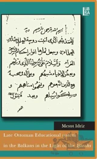 Late Ottoman Educational System in the Balkans in the Light of the Ijazahs