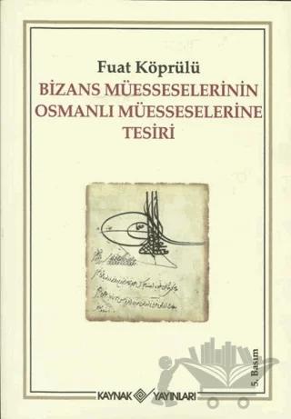 Bizans Müesseselerinin Osmanlı Müesseselerine Tesiri – Mehmed Fuad Köprülü – Kaynak Yayınları kitap kapağı