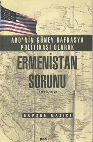 ABD'nin Güney Kafkasya Politikası Olarak Ermenistan Sorunu 1919-1921 – Nurşen Mazıcı – Pozitif Yayınları kitap kapağı