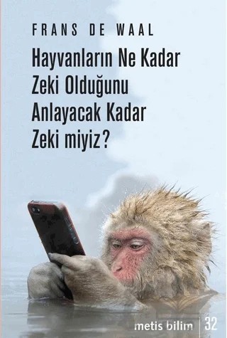 Hayvanların Ne Kadar Zeki Olduğunu Anlayacak Kadar Zeki miyiz? – Frans De Waal – Metis Yayınları kitap kapağı