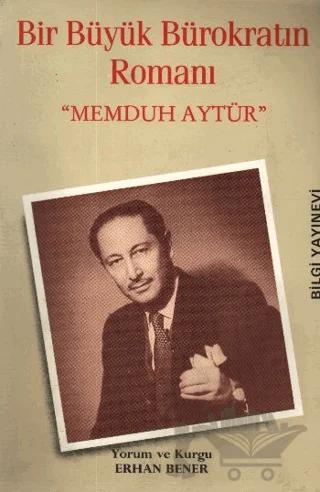 Bir Büyük Bürokratın Romanı "Memduh Aytür"