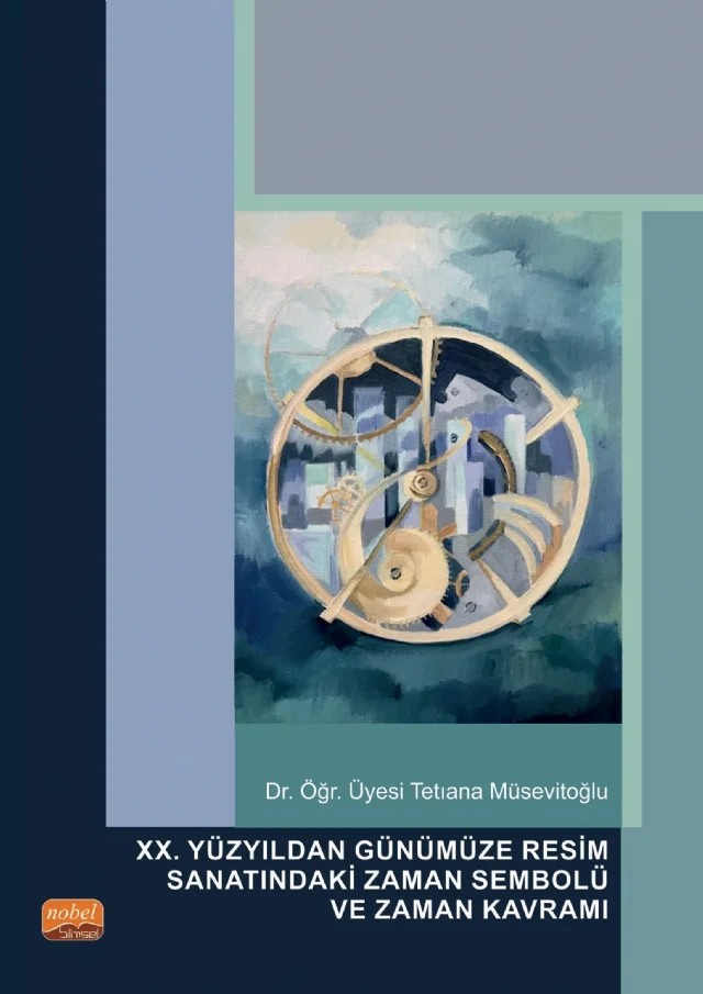 XX. Yüzyıldan Günümüze Resim Sanatındaki Zaman Sembolü ve Zaman Kavramı – Tetıana Müsevitoğlu – Nobel Bilimsel Eserler kitap kapağı