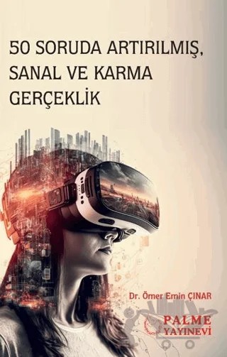 50 Soruda Artırılmış, Sanal ve Karma Gerçeklik – Ömer Emin Çınar – Palme Yayıncılık kitap kapağı