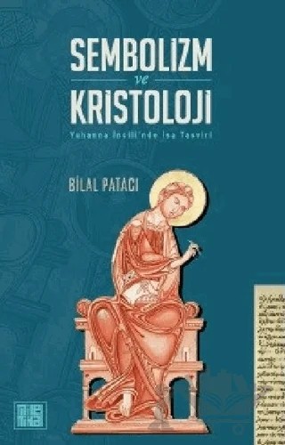 Sembolizm ve Kristoloji - Yuhanna İncili’nde İsa Tasviri – Bilal Patacı – MilelNihal kitap kapağı