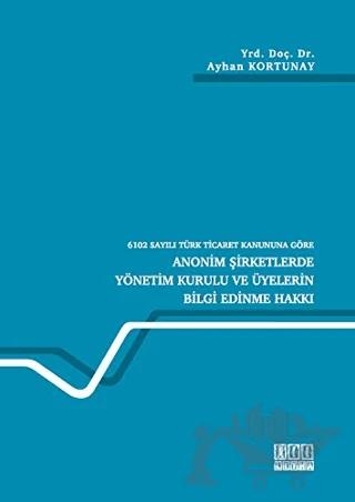 6102 Sayılı Türk Ticaret Kanununa Göre Anonim Şirketlerde Yönetim Kurulu ve Üyelerin Bilgi Edinme Hakkı