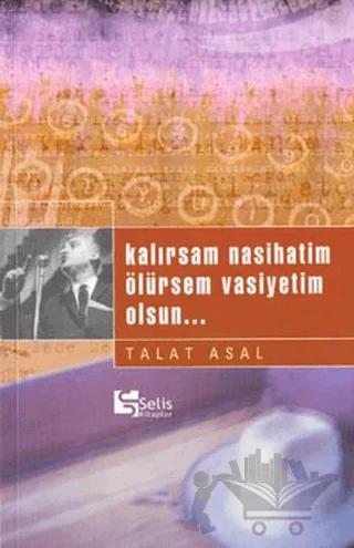 Kalırsam Nasihatim Ölürsem Vasiyetim Olsun...