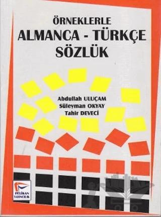 Örneklerle Almanca-Türkçe Sözlük – Abdullah Uluçam, Süleyman Okyay, Tahir Deveci – Pelikan Tıp Teknik Yayıncılık kitap kapağı