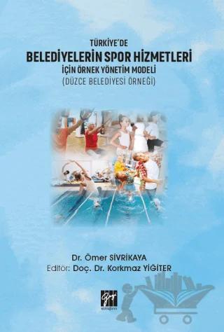 Türkiye'de Belediyelerin Spor Hizmetleri İçin Örnek Yönetim Modeli (Düzce Belediyesi Örneği)