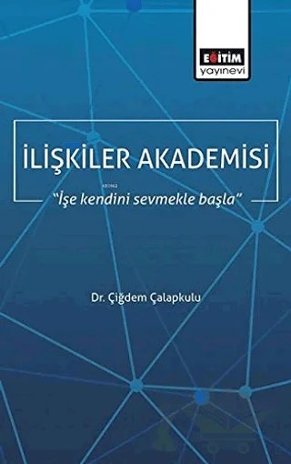 İlişkiler Akademisi – Çiğdem Çalapkulu – Eğitim Yayınevi - Bilimsel Eserler kitap kapağı
