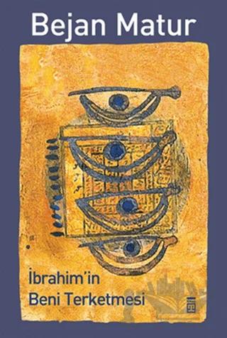 İbrahim’in Beni Terketmesi – Bejan Matur – Timaş Yayınları kitap kapağı