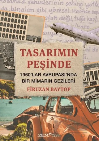 Tasarımın Peşinde – 1960’lar Avrupası’nda Bir Mimarın Gezileri – Binnaz Baytop Dinçer – YEM Yayın kitap kapağı
