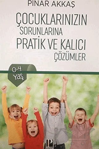 Çocuklarınızın Sorunlarına Pratik ve Kalıcı Çözümler – Pınar Akkaş – Pozitif Yayınları kitap kapağı