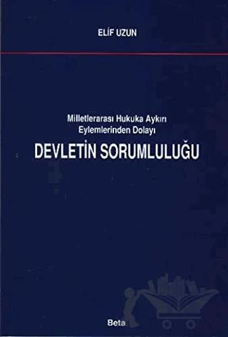 Milletlerarası Hukuka Aykırı Eylemlerinden Dolayı Devletin Sorumluluğu