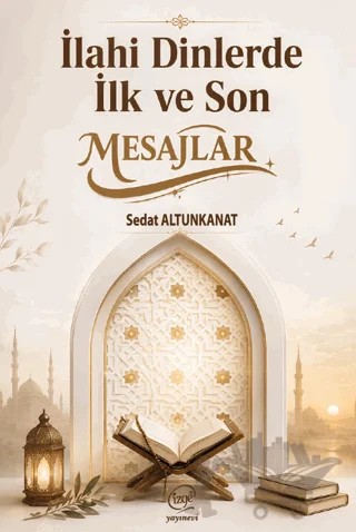 İlahi Dinlerde İlk ve Son Mesajlar – Sedat Altunkanat – Çizge Yayınevi kitap kapağı