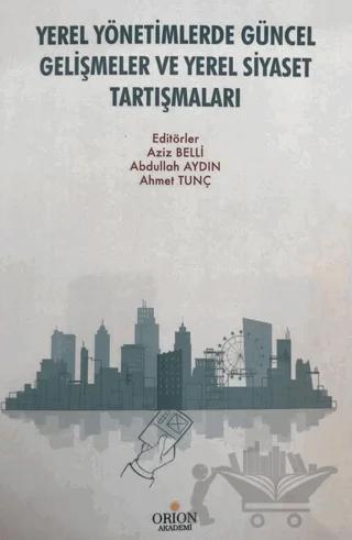 Yerel Yönetimlerde Güncel Gelişmeler ve Yerel Siyaset Tartışmaları – Kolektif – Orion Kitabevi kitap kapağı