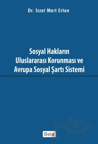 Sosyal Hakların Uluslararası Korunması ve Avrupa Sosyal Şartı Sistemi – İzzet Mert Ertan – Beta Yayınevi kitap kapağı