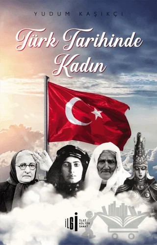 Türk Tarihinde Kadın – Yudum Kaşıkçı – İlgi Kültür Sanat Yayınları kitap kapağı