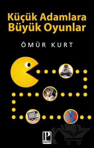 Küçük Adamlara Büyük Oyunlar – Ömür Kurt – Pozitif Yayınları kitap kapağı