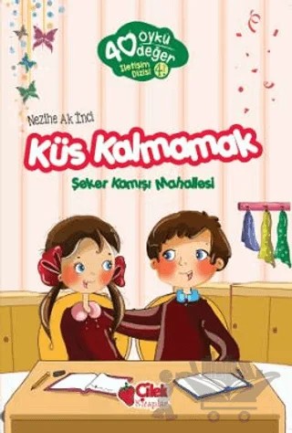 Küs Kalmamak - 40 Öykü 40 Değer – Nezihe Ak İnci – Çilek Kitaplar kitap kapağı