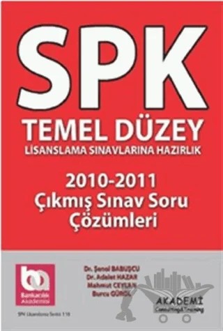 SPK Temel Düzey Lisanslama Sınavlarına Hazırlık 2010-2011 Çıkmış Sınav Soru Çözümleri – Şenol Babuşçu – Akademi Consulting Training kitap kapağı