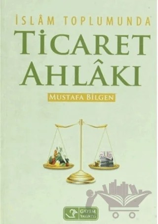 İslam Toplumunda Ticaret Ahlakı – Mustafa Bilgen – Gayem Yayın Dağıtım kitap kapağı