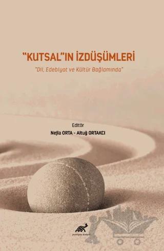 Kutsal'ın İzdüşümleri – Nejla Orta, Altuğ Ortakcı – Paradigma Akademi Yayınları kitap kapağı