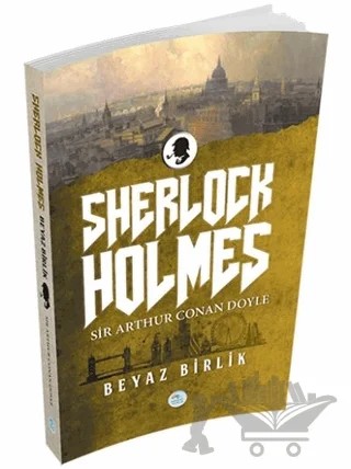 Sherlock Holmes - Beyaz Birlik – Sir Arthur Conan Doyle – Maviçatı Yayınları kitap kapağı