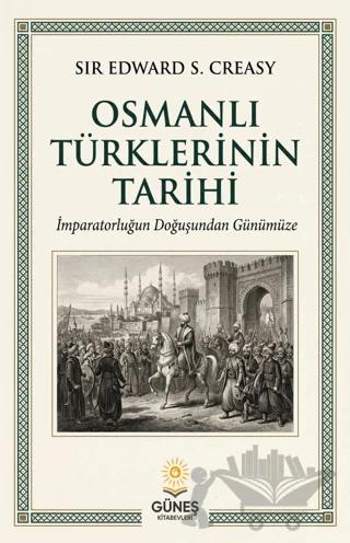 Osmanlı Türklerinin Tarihi – Sir Edward S. Creasy – Güneş Kitabevleri Yayınları kitap kapağı