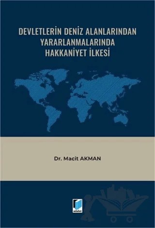Devletlerin Deniz Alanlarından Yararlanmalarında Hakkaniyet İlkesi – Macit Akman – Adalet Yayınevi kitap kapağı