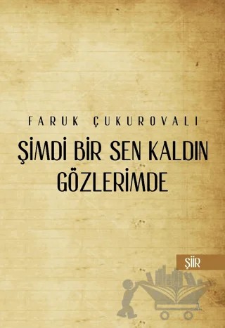 Şimdi Bir Sen Kaldın Gözlerimde – Faruk Çukurovalı – Odessa Yayınevi kitap kapağı