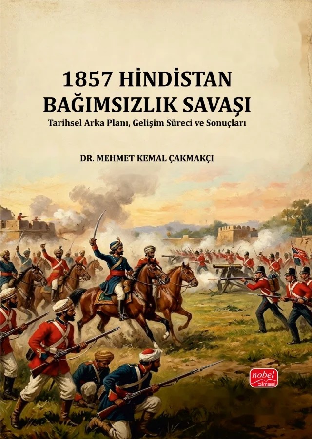 1857 Hindistan Bağımsızlık Savaşı – Mehmet Kemal Çakmakçı – Nobel Bilimsel Eserler kitap kapağı